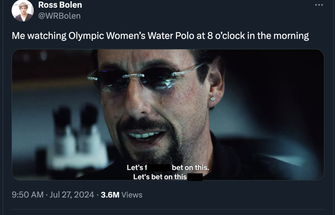 let's bet on this meme - Ross Bolen Me watching Olympic Women's Water Polo at 8 o'clock in the morning Let's 1 bet on this. Let's bet on this 3.6M Views